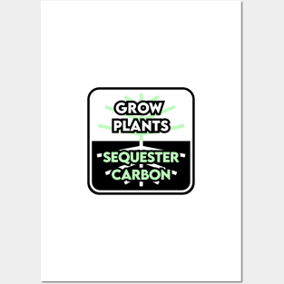 Grow Plants Sequester Carbon Posters and Art